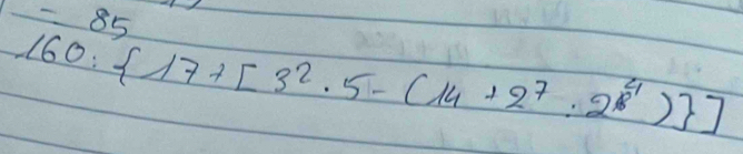 160: 17+[3^2· 5-(14+2^7· 2^4) ]