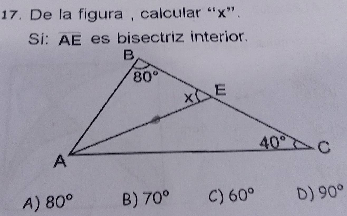 De la figura , calcular “x”.
Si: overline AE es bisectriz interior.
A) 80°
D)
B) 70° C) 60° 90°