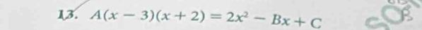 A(x-3)(x+2)=2x^2-Bx+C