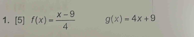 [5] f(x)= (x-9)/4  g(x)=4x+9