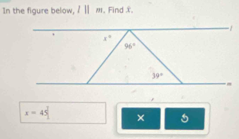 In the figure below, l||m , Find x,
x=45
×