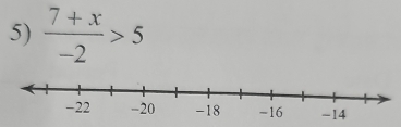  (7+x)/-2 >5