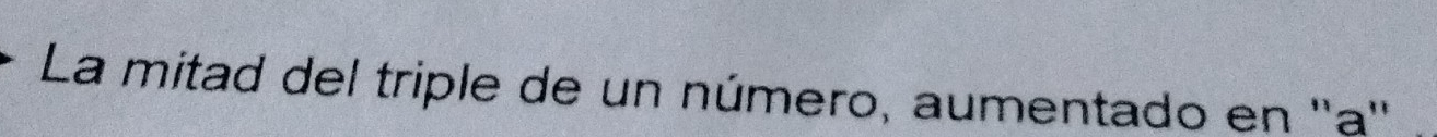 La mitad del triple de un número, aumentado en ''a''