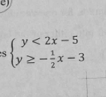 beginarrayl y<2x-5 y≥ - 1/2 x-3endarray.