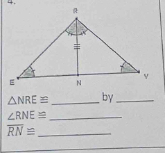 △ NRE≌ _by_
∠ RNE≌ _ 
_ overline RN≌