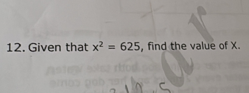 Given that x^2=625 , find the value of X.