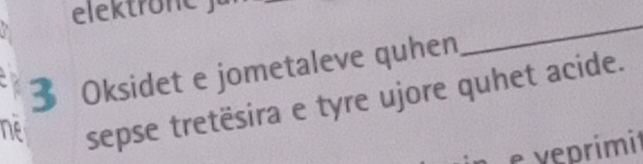 Oksidet e jometaleve quhen 
_ 
ne 
sepse tretësira e tyre ujore quhet acide. 
e veprimit