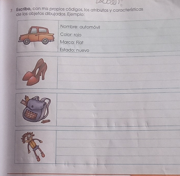 Escribo, con mis proplos códigos, los atributos y características 
de los objetos dibujados. Ejemplo: 
Nombre: automóvil 
Color: rojo 
Marca: Fíat 
Estado: nuevo