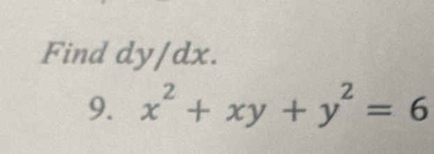 Find dy/dx. 
9. x^2+xy+y^2=6