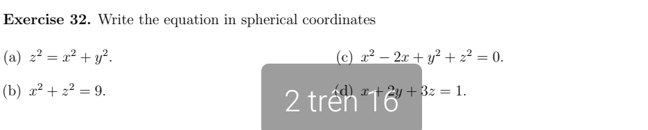 Write the equation in spherical coordinates 
(a) z^2=x^2+y^2. (c) x^2-2x+y^2+z^2=0. 
(b) x^2+z^2=9. x+2y+3z=1. 
2 trên I