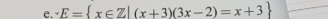 E= x∈ Z|(x+3)(3x-2)=x+3