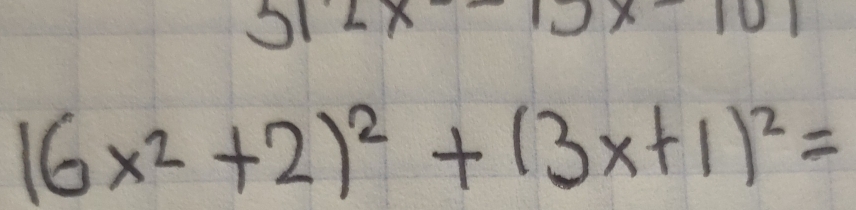 312x10x101
16x^2+2)^2+(3x+1)^2=