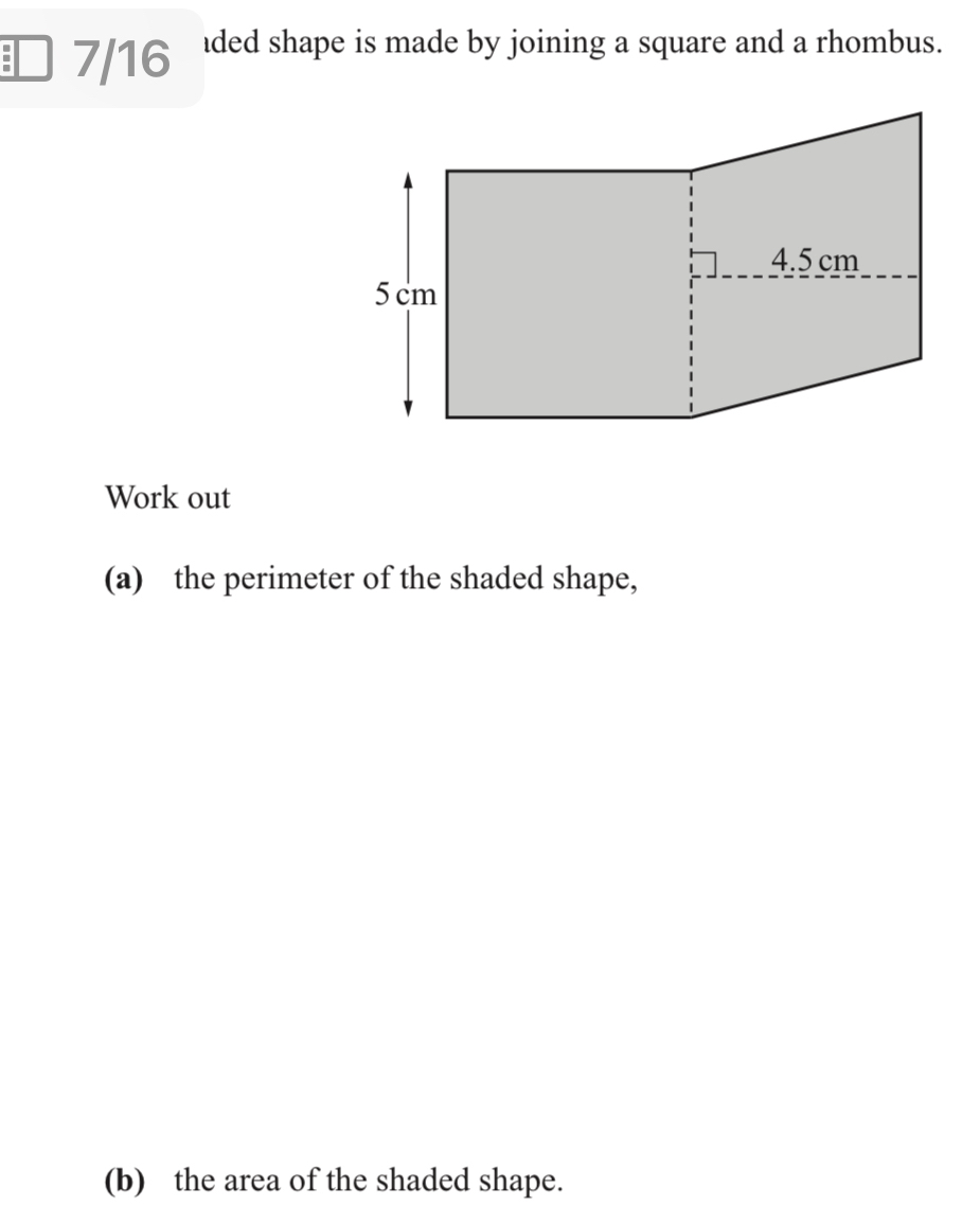 7/16 ded shape is made by joining a square and a rhombus. 
Work out 
(a) the perimeter of the shaded shape, 
(b) the area of the shaded shape.