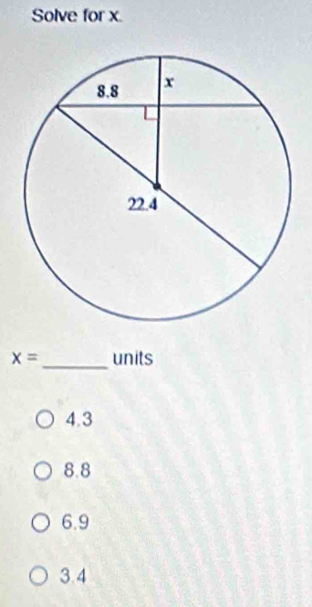 Solve for x
_
x= units
4.3
8.8
6.9
3.4