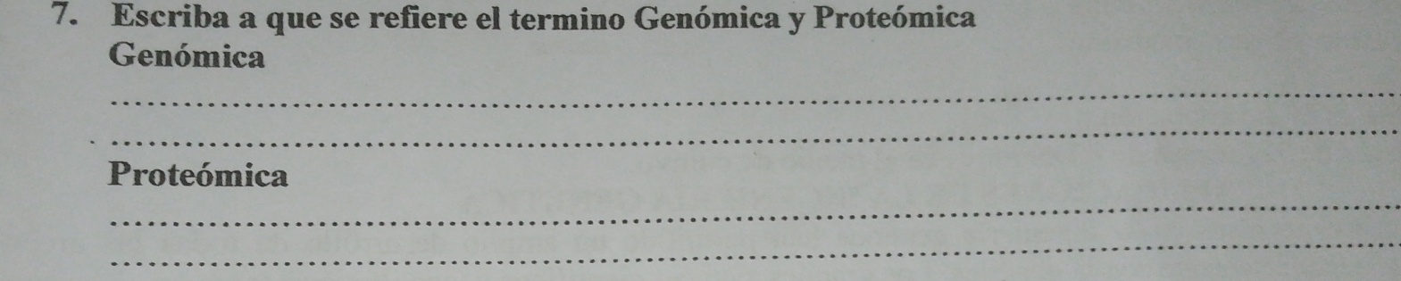 Escriba a que se refiere el termino Genómica y Proteómica 
Genómica 
_ 
_ 
_ 
Proteómica 
_