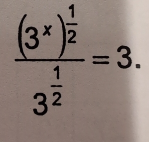 frac (3^x)^ 1/2 3^(frac 1)2=3.