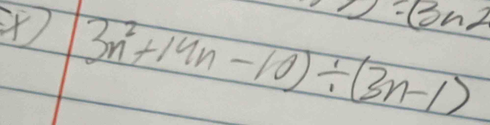 o=(3n)
3n^2+14n-10)/ (3n-1)