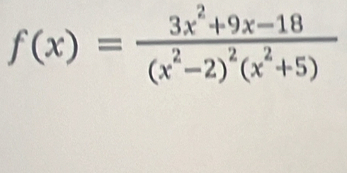 f(x)=frac 3x^2+9x-18(x^2-2)^2(x^2+5)