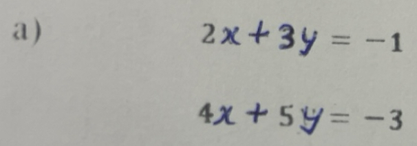 Solved: 2x+3y=-1 4x+5y=-3 [Math]