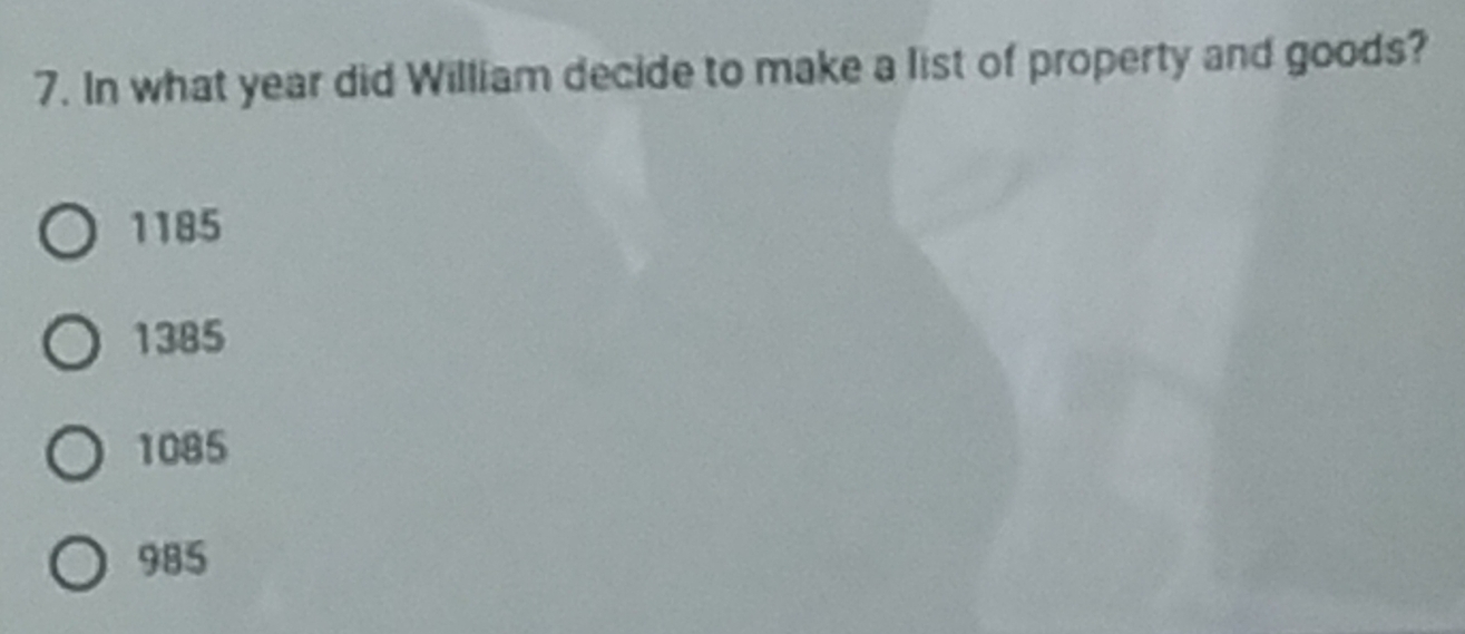 In what year did William decide to make a list of property and goods?
1185
1385
1085
985