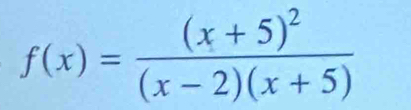 f(x)=frac (x+5)^2(x-2)(x+5)