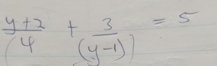  (y+2)/4 + 3/(y-1) =5