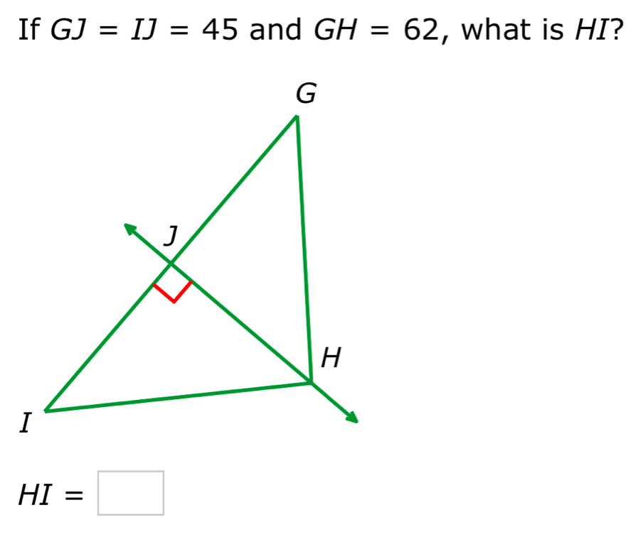 If GJ=IJ=45 and GH=62 , what is HI?
HI=□