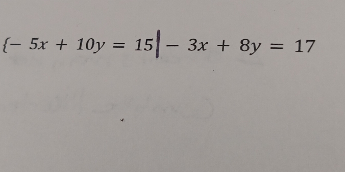  -5x+10y=15|-3x+8y=17