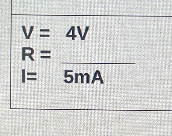 V=4V
_ R=
I= 5mA