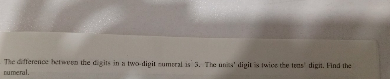 The difference between the digits in a two-digit numeral is 3. The units' digit is twice the tens' digit. Find the 
numeral.