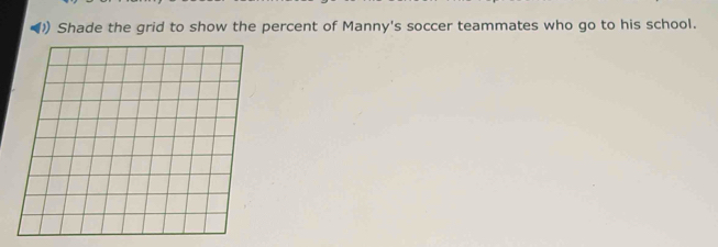 ()) Shade the grid to show the percent of Manny's soccer teammates who go to his school.