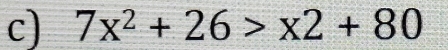 7x^2+26>x2+80