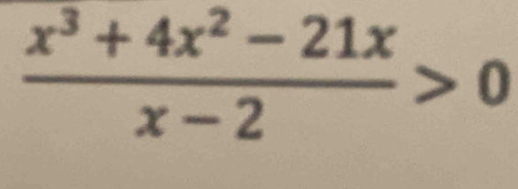  (x^3+4x^2-21x)/x-2 >0