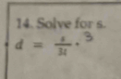 Solve for s.
d= s/34 ·^3