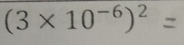 (3×10-⁶)² =