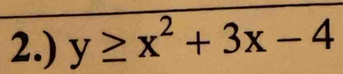 2.) y≥ x^2+3x-4