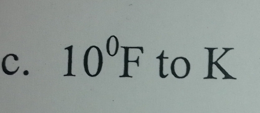 10^0F to K°