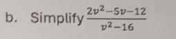 Simplify  (2v^2-5v-12)/v^2-16 