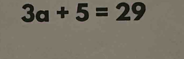 3a+5=29