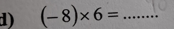 (-8)* 6= _