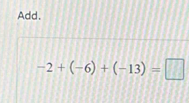 Add.
-2+(-6)+(-13)=□