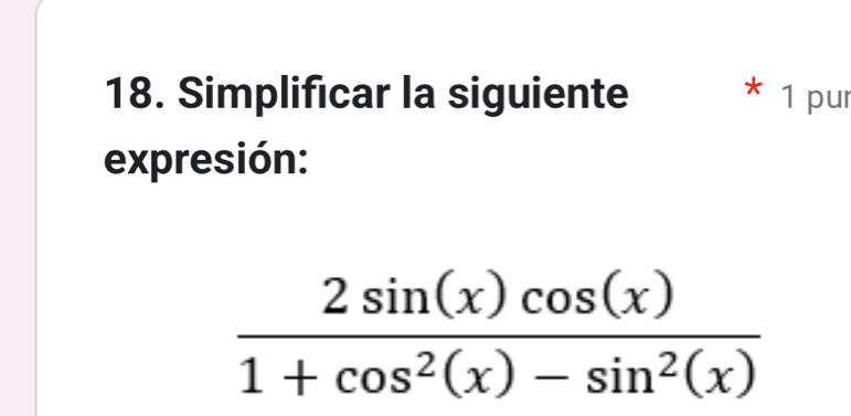 Simplificar la siguiente * 1 pur
expresión: