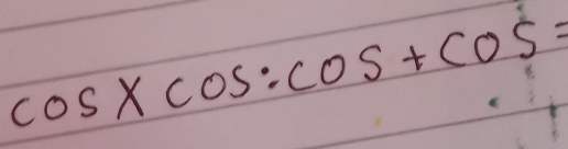 cos xcos :cos +cos =