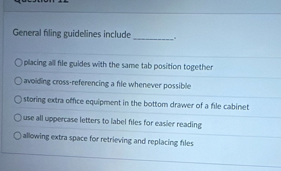 Solved: General filing guidelines include _. placing all file guides ...
