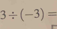 3/ (-3)=