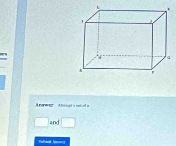 80%
Answer Amempt 1 out of 2 
□ and □ 
Suaut A==s