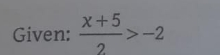 Given:  (x+5)/2 >-2