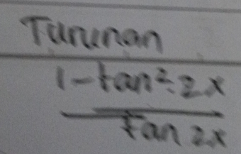 Turunan
 (1-tan^22x)/tan 2x 