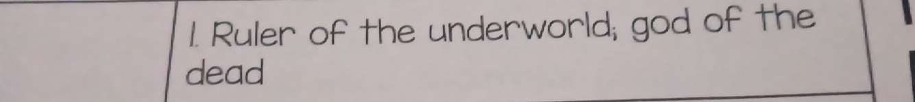 Ruler of the underworld; god of the 
dead