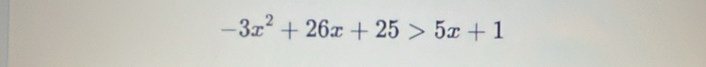 -3x^2+26x+25>5x+1